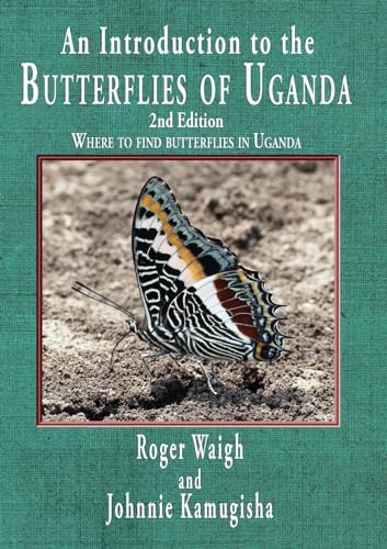An introduction to the butterflies of Uganda, 2nd edition: Where to find butterflies in Uganda An introduction to the butterflies of Uganda, 2nd edition: Where to find butterflies in Uganda von The Choir Press