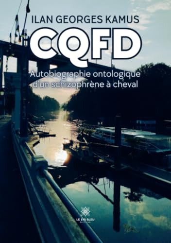CQFD: Autobiographie ontologique d’un schizophrène à cheval CQFD: Autobiographie ontologique d’un schizophrène à cheval von LE LYS BLEU EDITIONS SAS