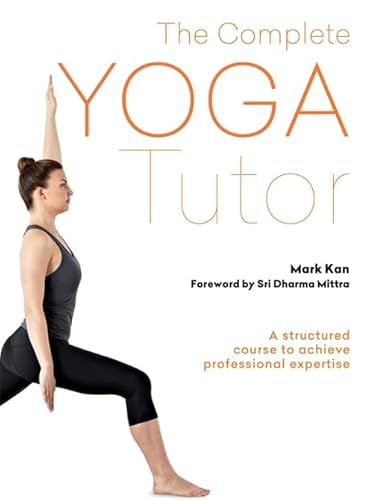 The Complete Yoga Tutor: A structured course to achieve professional expertise (The Gaia Complete Tutor)