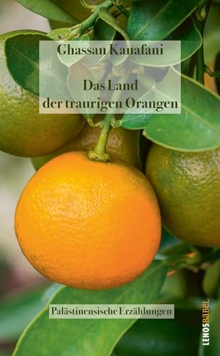 Das Land der traurigen Orangen: Palästinensische Erzählungen (Lenos Babel)