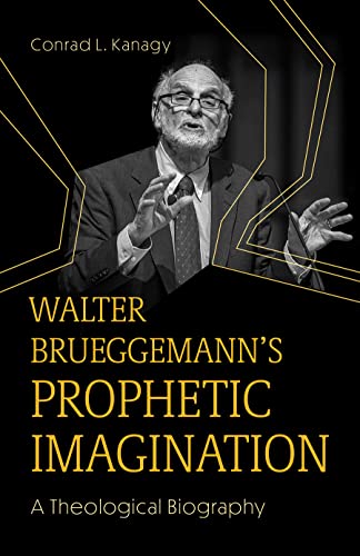 Walter Brueggemann's Prophetic Imagination: A Theological Biography von Fortress Press,U.S.