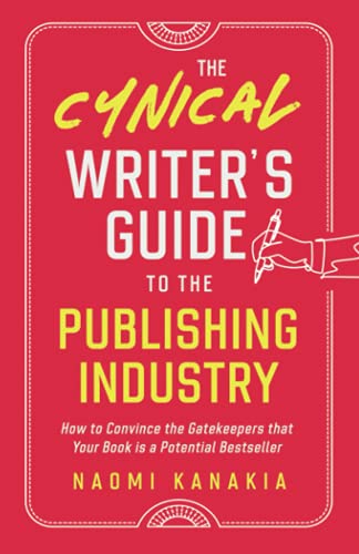 The Cynical Writer's Guide To The Publishing Industry: How to Convince the Gatekeepers that Your Book is a Potential Bestseller von Cynical Media