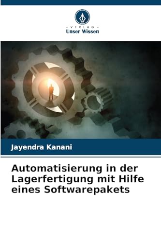 Automatisierung in der Lagerfertigung mit Hilfe eines Softwarepakets von Verlag Unser Wissen