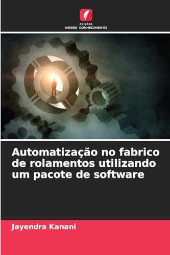 Automatização no fabrico de rolamentos utilizando um pacote de software von Edições Nosso Conhecimento
