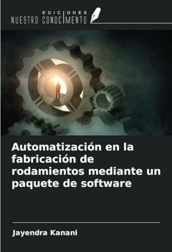 Automatización en la fabricación de rodamientos mediante un paquete de software von Ediciones Nuestro Conocimiento