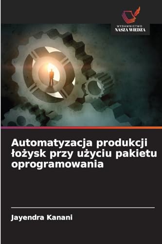 Automatyzacja produkcji łożysk przy użyciu pakietu oprogramowania: DE von Wydawnictwo Nasza Wiedza