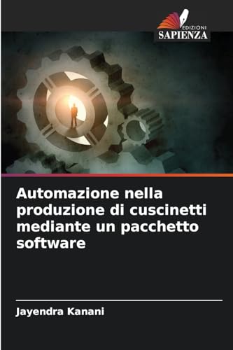 Automazione nella produzione di cuscinetti mediante un pacchetto software: DE von Edizioni Sapienza