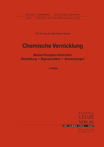 Chemische Vernicklung: Nickel-Phosphor-Schichten. Herstellung , Eigenschaften, Anwendungen. Ein Handbuch für Theorie und Praxis (Schriftenreihe Galvanotechnik)