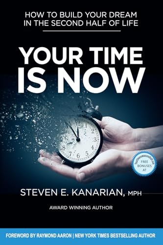 Your Time Is Now: How to Build Your Dream in the Second Half of Life Your Time Is Now: How to Build Your Dream in the Second Half of Life von 10-10-10 Publishing