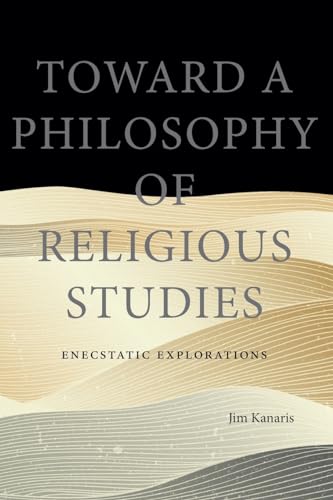 Toward a Philosophy of Religious Studies: Enecstatic Explorations von SUNY Press
