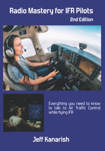 Radio Mastery for IFR Pilots: 2nd Edition von Jeff Kanarish