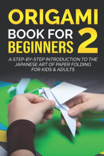 Origami Book for Beginners 2: A Step-by-Step Introduction to the Japanese Art of Paper Folding for Kids & Adults (Origami Books for Beginners, Band 2)
