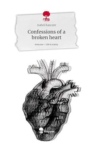 Confessions of a broken heart. Life is a Story - story.one von story.one publishing
