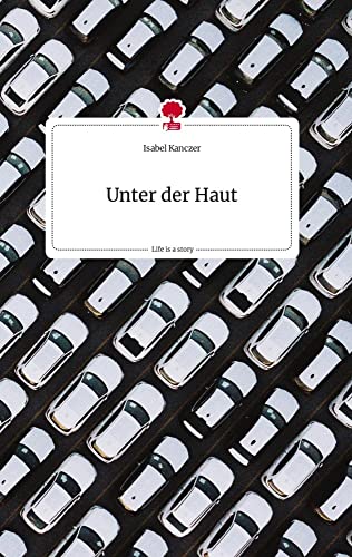 Unter der Haut. Life is a Story - story.one von story.one publishing