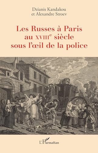 Les Russes à Paris au XVIIIe siècle sous l’oeil de la police von Editions L'Harmattan