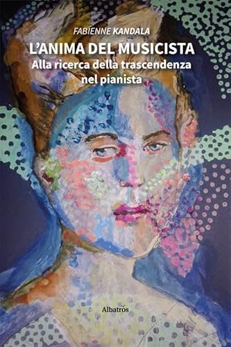 L'anima del musicista. Alla ricerca della trascendenza nel pianista (Nuove voci. I saggi) von Gruppo Albatros Il Filo