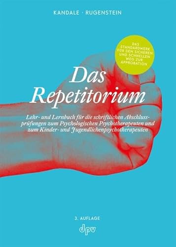 Das Repetitorium: Lehr- und Lernbuch für die schriftlichen Abschlussprüfungen zum Psychologischen Psychotherapeuten und zum Kinder- und Jugendlichenpsychotherapeuten