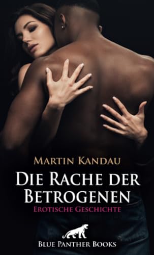 Die Rache der Betrogenen | Erotische Geschichte: Extrem hartes Training ... (Love, Passion & Sex) von blue panther books