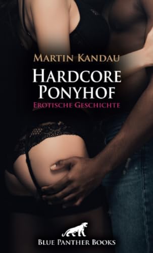 Hardcore Ponyhof | Erotische Geschichte: Übermächtige Männlichkeit ... (Love, Passion & Sex) von blue panther books