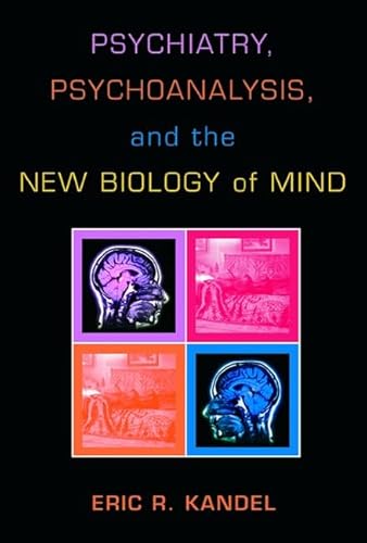 Psychiatry, Psychoanalysis, and the New Biology of Mind