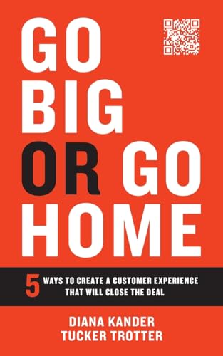 Go Big or Go Home: 5 Ways to Create a Customer Experience That Will Close the Deal Go Big or Go Home: 5 Ways to Create a Customer Experience That Will Close the Deal von Houndstooth Press