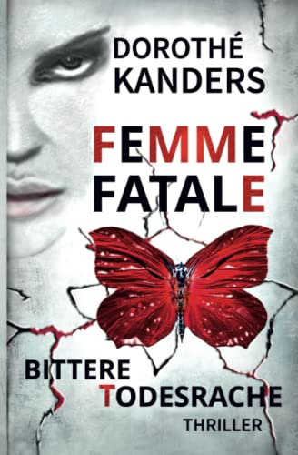Femme fatale - Bittere Todesrache: Thriller von Independently published