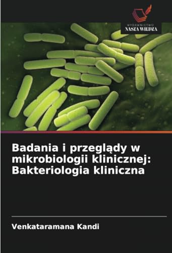 Badania i przeglądy w mikrobiologii klinicznej: Bakteriologia kliniczna von Wydawnictwo Nasza Wiedza