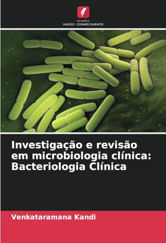Investigação e revisão em microbiologia clínica: Bacteriologia Clínica: DE von Edições Nosso Conhecimento