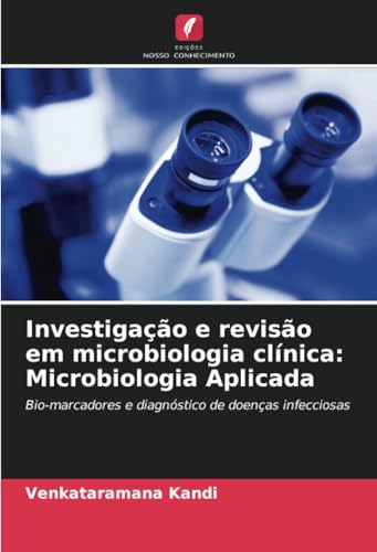 Investigação e revisão em microbiologia clínica: Microbiologia Aplicada: Bio-marcadores e diagnóstico de doenças infecciosas von Edições Nosso Conhecimento