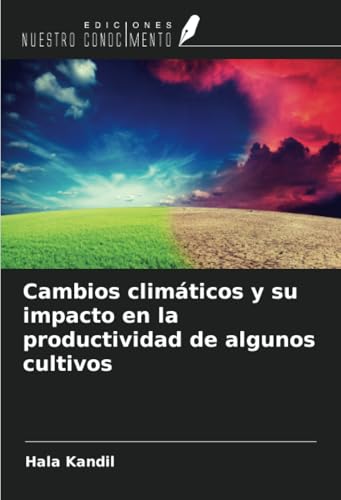 Cambios climáticos y su impacto en la productividad de algunos cultivos von Ediciones Nuestro Conocimiento