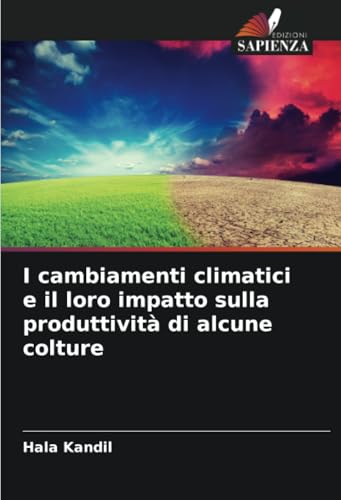 I cambiamenti climatici e il loro impatto sulla produttività di alcune colture von Edizioni Sapienza