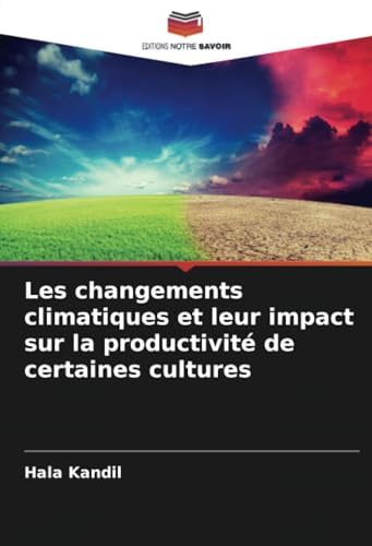 Les changements climatiques et leur impact sur la productivité de certaines cultures von Editions Notre Savoir