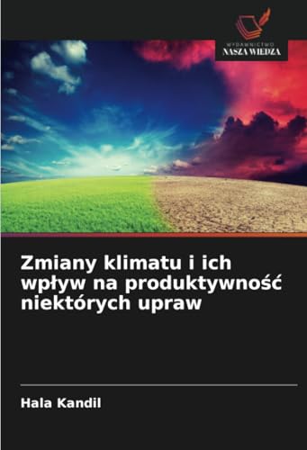 Zmiany klimatu i ich wpływ na produktywność niektórych upraw von Wydawnictwo Nasza Wiedza