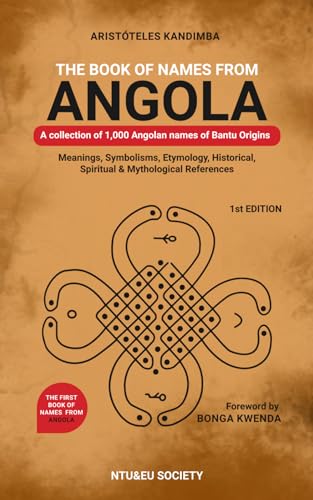 The Book of Names from Angola: A collection of 1,000 Angolan names of Bantu Origins von Independently published