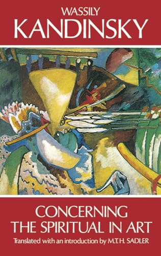 Concerning the Spiritual in Art (Dover Fine Art, History of Art): Transl. and w. an introd. by M. T. H. Sadler