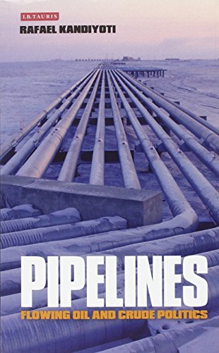 Pipelines: Flowing Oil and Crude Politics von I. B. Tauris & Company
