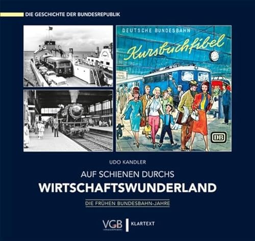 Auf Schienen durchs Wirtschaftswunderland: Die Geschichte der Bundesrepublik - Die frühen Bundesbahn-Jahre