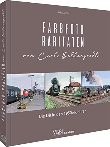 Bildband Eisenbahn – Farbfoto-Raritäten von Carl Bellingrodt: Die DB in den 1950er-Jahren. 200 Fotos aus dem Archiv des berühmten Eisenbahnfotografen Bildband Eisenbahn – Farbfoto-Raritäten von Carl Bellingrodt: Die DB in den 1950er-Jahren. 200 Fotos aus dem Archiv des berühmten Eisenbahnfotografen