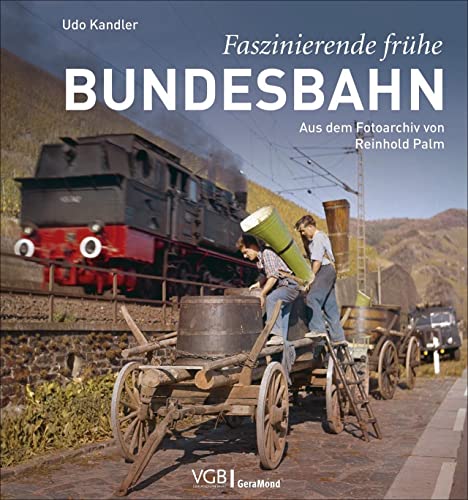 Bildband: Faszinierende frühe Bundesbahn. Aus dem Fotoarchiv von Reinhold Palm. Eisenbahnromantik in Bilddokumente aus den 1950er- und 1960er-Jahren. von GeraMond