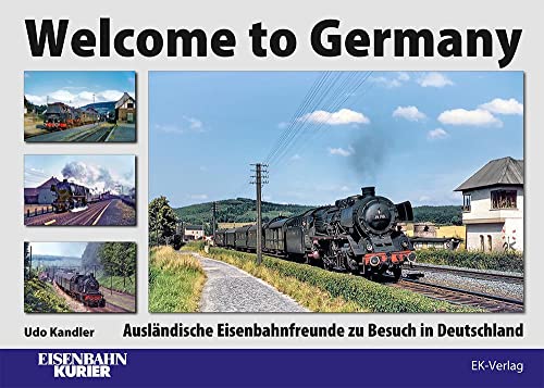 Welcome to Germany: Ausländische Eisenbahnfreunde zu Besuch in Deutschland von EK-Verlag – Eisenbahn-Kurier