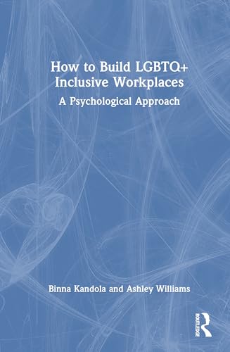 How to Build LGBTQ+ Inclusive Workplaces: A Psychological Approach von Routledge