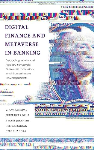 Digital Finance and Metaverse in Banking: Decoding a Virtual Reality Towards Financial Inclusion and Sustainable Development Digital Finance and Metaverse in Banking: Decoding a Virtual Reality Towards Financial Inclusion and Sustainable Development von Emerald Publishing Limited