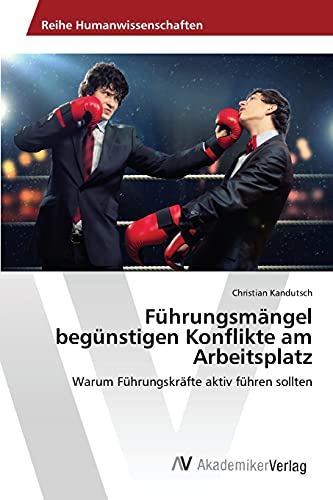 Führungsmängel begünstigen Konflikte am Arbeitsplatz: Warum Führungskräfte aktiv führen sollten