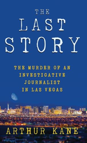 THE LAST STORY: The Murder of an Investigative Journalist in Las Vegas von WildBlue Press