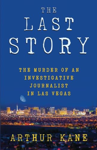 THE LAST STORY: The Murder of an Investigative Journalist in Las Vegas von WildBlue Press