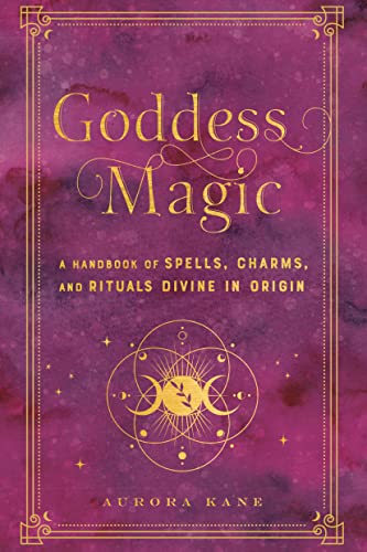 Goddess Magic: A Handbook of Spells, Charms, and Rituals Divine in Origin (10) (Mystical Handbook, Band 10) von Wellfleet Press