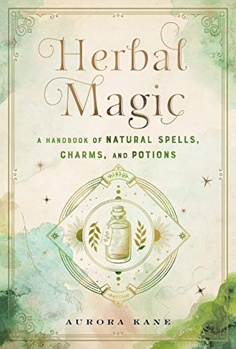Herbal Magic: A Handbook of Natural Spells, Charms, and Potions (7) (Mystical Handbook, Band 7)