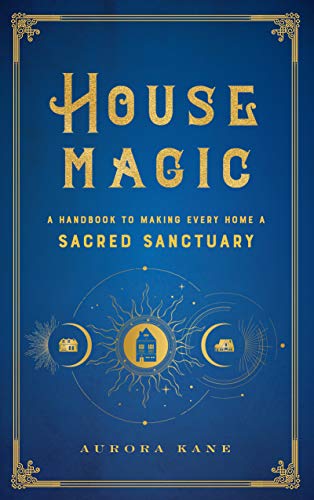 House Magic: A Handbook to Making Every Home a Sacred Sanctuary (Mystical Handbook, Band 6) von Wellfleet Press