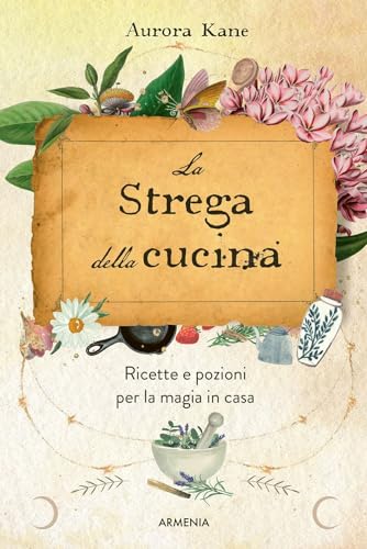 La strega della cucina. Ricette e pozioni per la magia in casa (Magick)