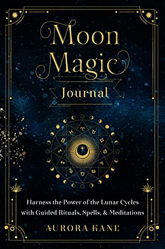 Moon Magic Journal: Harness the Power of the Lunar Cycles with Guided Rituals, Spells, and Meditations (8) (Mystical Handbook, Band 8)
